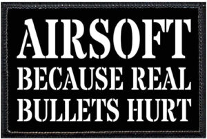 Airsoft Because Real Bullets Hurt patch by Pull Patch